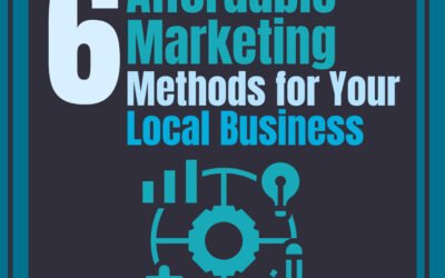 6 AFFORDABLE MARKETING METHODS FOR YOUR LOCAL BUSINESS